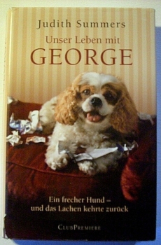 Unser Leben mit George -  Ein frecher Hund - und das Lachen kehrte zurück von Judith Summers